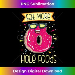 Eat more hole foods, Donut workout - Sublimation-Optimized PNG File - Enhance Your Art with a Dash of Spice