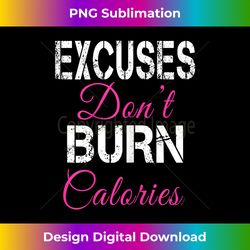 Womens Excuses Don't Burn Calories - Motivational T - Sophisticated PNG Sublimation File - Lively and Captivating Visuals