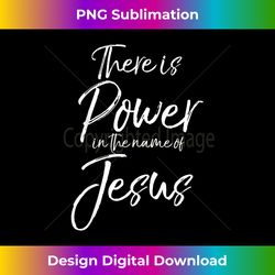 Christian Worship Quote There is Power in the Name of Jesus - Chic Sublimation Digital Download - Infuse Everyday with a Celebratory Spirit