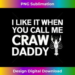 I Like It When You Call Me Craw Daddy - Luxe Sublimation PNG Download - Enhance Your Art with a Dash of Spice