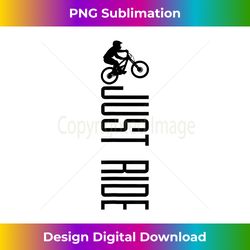 mountain bike just ride mtb biking mountain biker gift - crafted sublimation digital download - immerse in creativity with every design