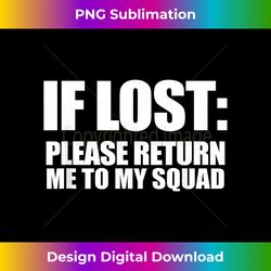 If Lost Please Return Me To My Squad - Popular Quote T - Sublimation-Optimized PNG File - Crafted for Sublimation Excellence