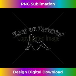 Keep on Truckin' with Fat Mud Flap Guy 4 Semi Truck Drivers - Bohemian Sublimation Digital Download - Animate Your Creative Concepts