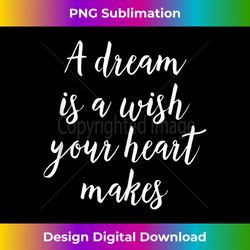 A Dream is a Wish Your Heart Makes ,Motivational Quote Tank Top - Innovative PNG Sublimation Design - Channel Your Creative Rebel