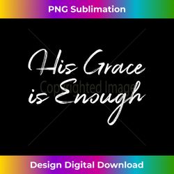 Womens Christian Bible Verse Quote for Women His Grace is Enough V-Neck - Crafted Sublimation Digital Download - Ideal for Imaginative Endeavors