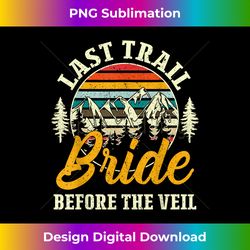 Last Trail Before The Veil Bride Hiking Bachelorette - Urban Sublimation PNG Design - Spark Your Artistic Genius