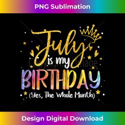 July Is My Birthday Yes The Whole Month Birthday Tie Dye Tank Top - Urban Sublimation PNG Design - Immerse in Creativity with Every Design