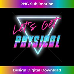 Lets Get Physical Workout Gym Tee Rad 80'S Retro - Futuristic PNG Sublimation File - Enhance Your Art with a Dash of Spice