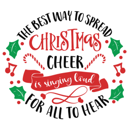 The Best Way to Spread Christmas Cheer Svg, Singing loud for all to hear Svg, Christmas holiday Svg, Instant download