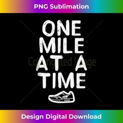 One Mile At A Time Funny Full Run Ultra Marathon Runner Gift Tank Top - Bespoke Sublimation Digital File - Infuse Everyday with a Celebratory Spirit