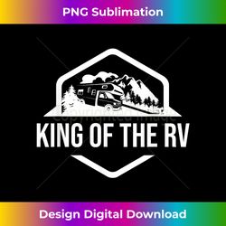 King of the RV T-Shirt Funny camping shirt RV road trip gift - Sublimation-Optimized PNG File - Challenge Creative Boundaries