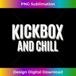 Kickbox and Chill Kickboxing Quote Meme Funny - Urban Sublimation PNG Design - Striking & Memorable Impressions