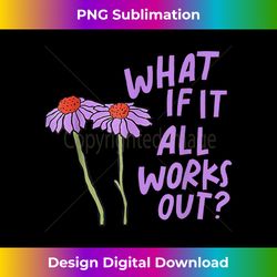 Purple Funny Floral Quote What If It All Works Out - Bohemian Sublimation Digital Download - Craft with Boldness and Assurance