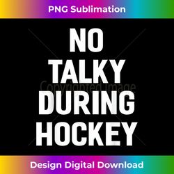 No Talky During Hockey T- Funny Sayings Sarcastic Tee - Sleek Sublimation PNG Download - Rapidly Innovate Your Artistic Vision