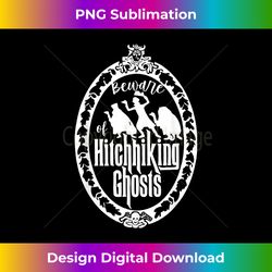 Beware Of Hitchhiking Ghost Halloween - Eco-Friendly Sublimation PNG Download - Animate Your Creative Concepts
