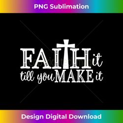 faith it till you make it - funny christian gift - chic sublimation digital download - elevate your style with intricate details