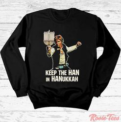Keep The Han In Hanukkah Ugly Long Sleeve T-Shirt Holiday Parody Apparel Seasonal Tee Out of this World Shirt Rosie Tees