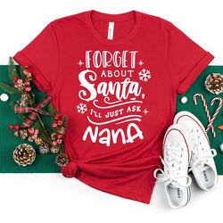 Nana Claus Shirt, Christmas Nana Shirt, Nana Gift For Xmas, Christmas Shirt, Winter T-Shirt, Forget About Ill Just Ask N