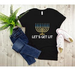 Lets Get Lit Shirt, Hanukkah Shirt, Happy Hanukkah Shirt,Religious Shirt, Jewish Shirt, Holiday Hanukkah Shirt, Hanukkah