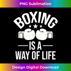 Boxing Is A Way Of Life - Kickboxing Kickboxer Gym Boxer - Deluxe PNG Sublimation Download - Crafted for Sublimation Excellence