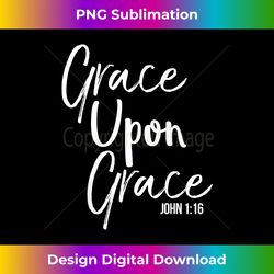 Christian Bible Verse Quote for Women Grace Upon Grace - Luxe Sublimation PNG Download - Elevate Your Style with Intricate Details