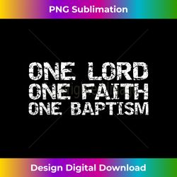 Christian Bible Quote One Lord One Faith One Baptism - Chic Sublimation Digital Download - Chic, Bold, and Uncompromising