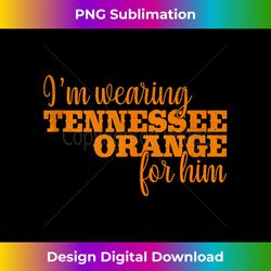 I'm Wearing Tennessee Orange For Him, TN Orange Outfits Tank Top - Luxe Sublimation PNG Download - Infuse Everyday with a Celebratory Spirit