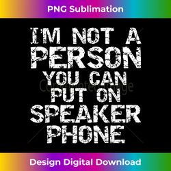 Distressed I'm Not a Person You Can Put On Speaker Phone - Futuristic PNG Sublimation File - Enhance Your Art with a Dash of Spice