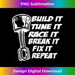 Build It Break It Repeat Racing Street Drag Race Dirt Car - Bohemian Sublimation Digital Download - Elevate Your Style with Intricate Details