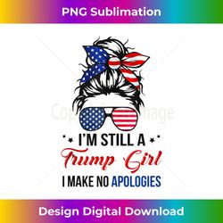 i'm still a trump girl, i make no apologies - Trump 2024 Tank Top - Sophisticated PNG Sublimation File - Rapidly Innovate Your Artistic Vision