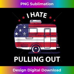 Funny I Hate Pulling Out American flag Travel trailer Camper Tank Top - Chic Sublimation Digital Download - Immerse in Creativity with Every Design