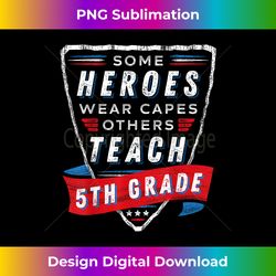 Some Heroes Wear Capes Others Teach 5th Grade Teacher Gift - Vibrant Sublimation Digital Download - Enhance Your Art with a Dash of Spice