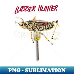 Lubber Locust Hunter - Trendy Sublimation Digital Download - Revolutionize Your Designs