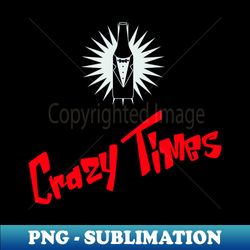 Crazy Times - Artistic Sublimation Digital File - Perfect for Personalization