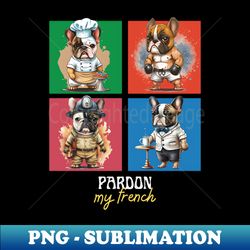 French Bulldog Pardon My French - Dog Lovers Funny - PNG Transparent Sublimation Design - Unleash Your Inner Rebellion