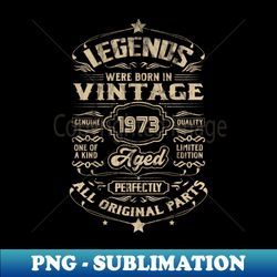 Legends Were Born 1973 50th Birthday Vintage Gift - PNG Transparent Sublimation File - Transform Your Sublimation Creations