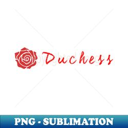 Duchess RoR - Sublimation-Ready PNG File - Fashionable and Fearless