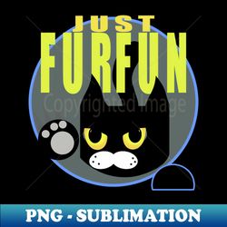 just fur fun - Decorative Sublimation PNG File - Enhance Your Apparel with Stunning Detail