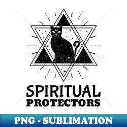 Cats are Spiritual Protectors - Premium Sublimation Digital Download - Unleash Your Creativity