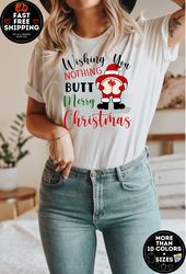 Wishing You Nothing Butt merry Christmas Shirt, Funny Christmas Tshirt, Christmas Shirt, Gift For Christmas, Santa Tshir