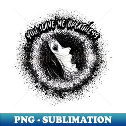 You Leave Me Breathless Graphic - Professional Sublimation Digital Download - Unleash Your Creativity