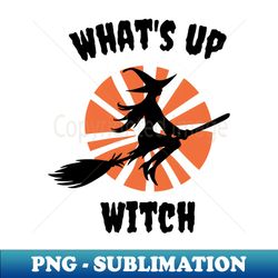 whats up witch - png transparent sublimation file - unlock vibrant sublimation designs
