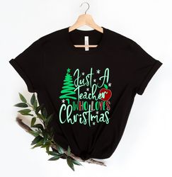 Teacher Christmas Shirt, Just a Teacher Who Loves Christmas Shirt, Teacher Christmas Gift, School Xmas Shirt, Holiday Sh