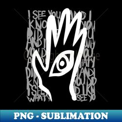 i see you and i know what you did - png transparent sublimation file - instantly transform your sublimation projects