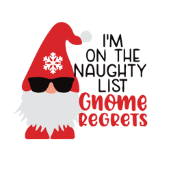 I'm on the naughty list gnome regrets Svg, Gnome Christmas Svg, Funny Christmas Svg, Christmas Svg, Digital download