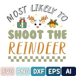 Most Likely To Shoot The Reindeer Christmas Svg, Funny Most Likely To Christmas Svg, Xmas Gingerbread Svg, Christmas Svg