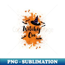 Witchy On - Decorative Sublimation PNG File - Enhance Your Apparel with Stunning Detail