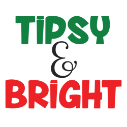 Tipsy and Bright Svg, Merry Christmas Svg, Funny Christmas svg, Christmas Svg, Holiday Svg, Digital download