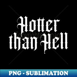 Hotter than Hell - Exclusive PNG Sublimation Download - Bold & Eye-catching