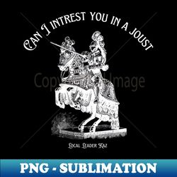 can i interest you in a joust - premium sublimation digital download - revolutionize your designs